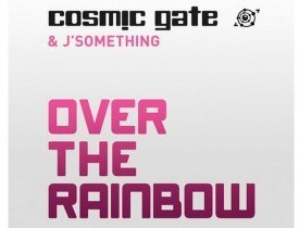 Over The Rainbow, Cosmic Gate аnd J’Something, Cosmic Gate & J’Something  Over 