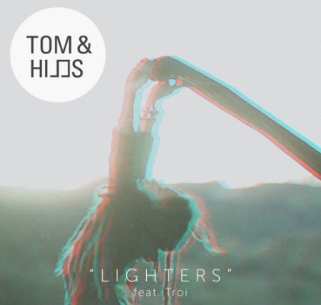Tom&Hills Feat. Troi – Lighters (Original + Tontario Remix)
